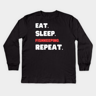 Eat Sleep Fishkeeping Repeat Kids Long Sleeve T-Shirt